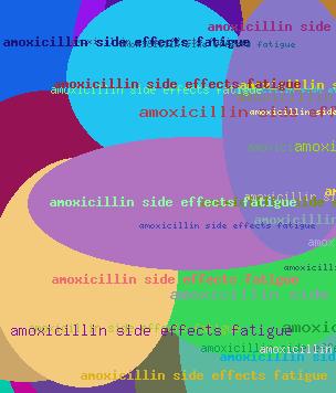 amoxicillin side effects fatigue